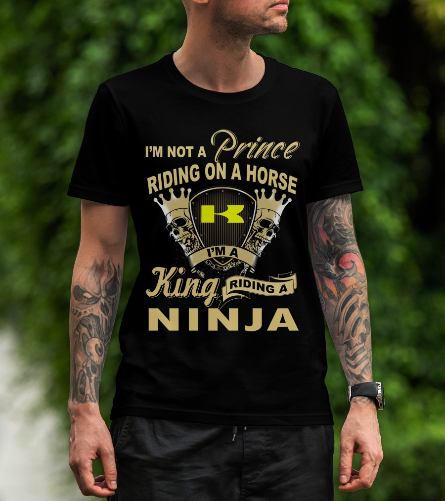 I'm Not A Prince Riding On A Horse I'm A King Riding A Ninja T-Shirt