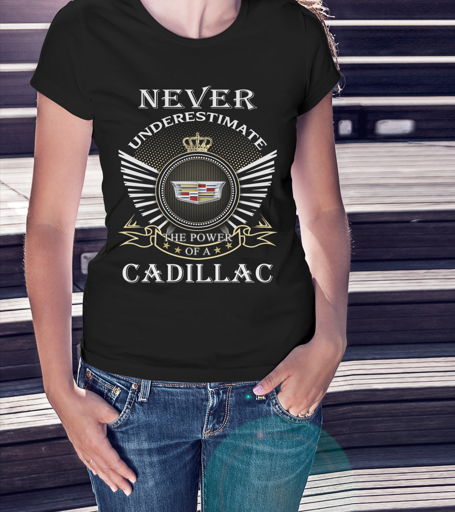 Never Underestimate The Power Of A Cadillac T-Shirt
