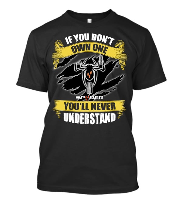 If You Don't Own One Spyder You'll Never Understand T-Shirt