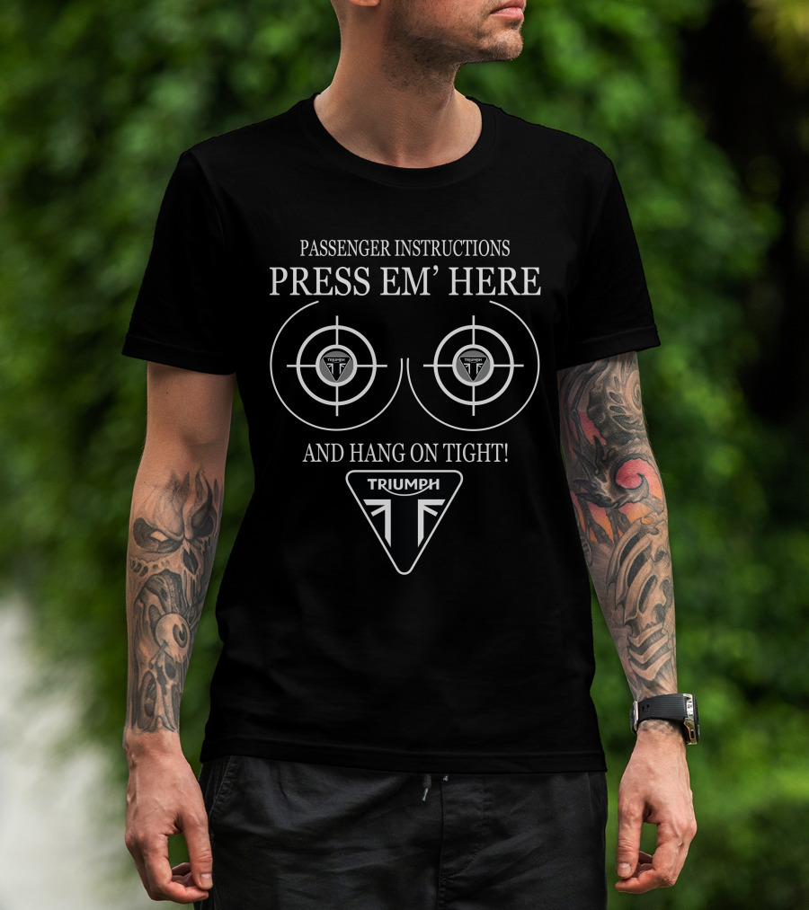 Passenger Instructions Press Em' Here Hang On Tight Triumph T-Shirt