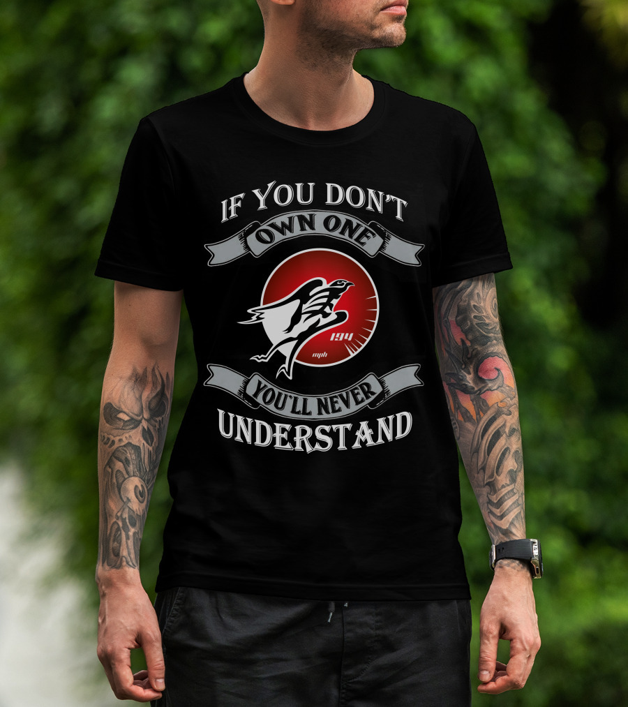 If You Don't Own One You'll Never Understand Hayabusa 194 Mph T-Shirt