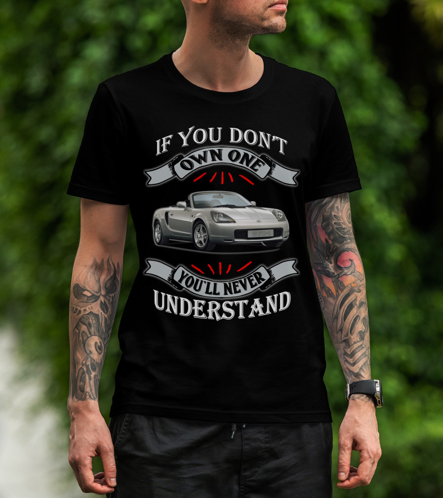 If You Don't Own One You'll Never Understand Toyota Mr2 T-Shirt