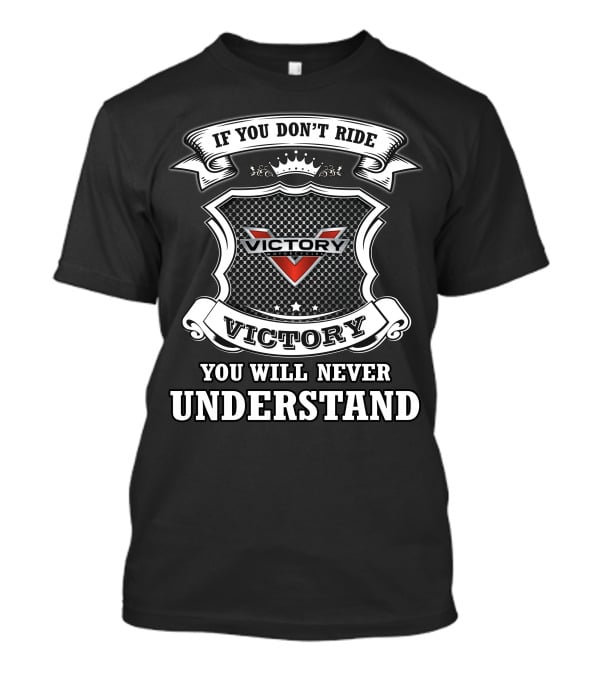 If You Don't Ride Victory You Will Never Understand T-Shirt