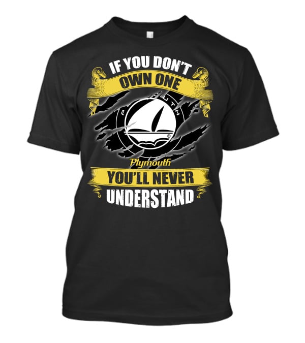 If You Don't Own One Plymouth You'll Never Understand T-Shirt