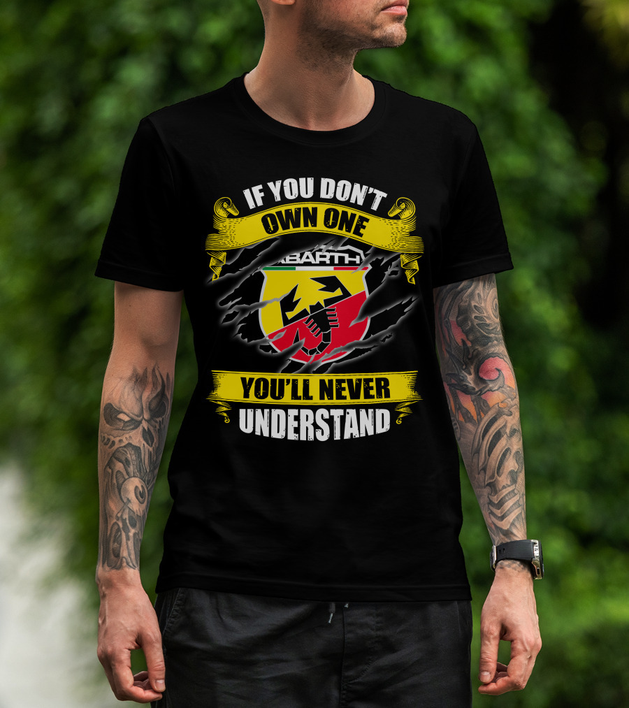 If You Don't Own One Abarth You'll Never Understand T-Shirt