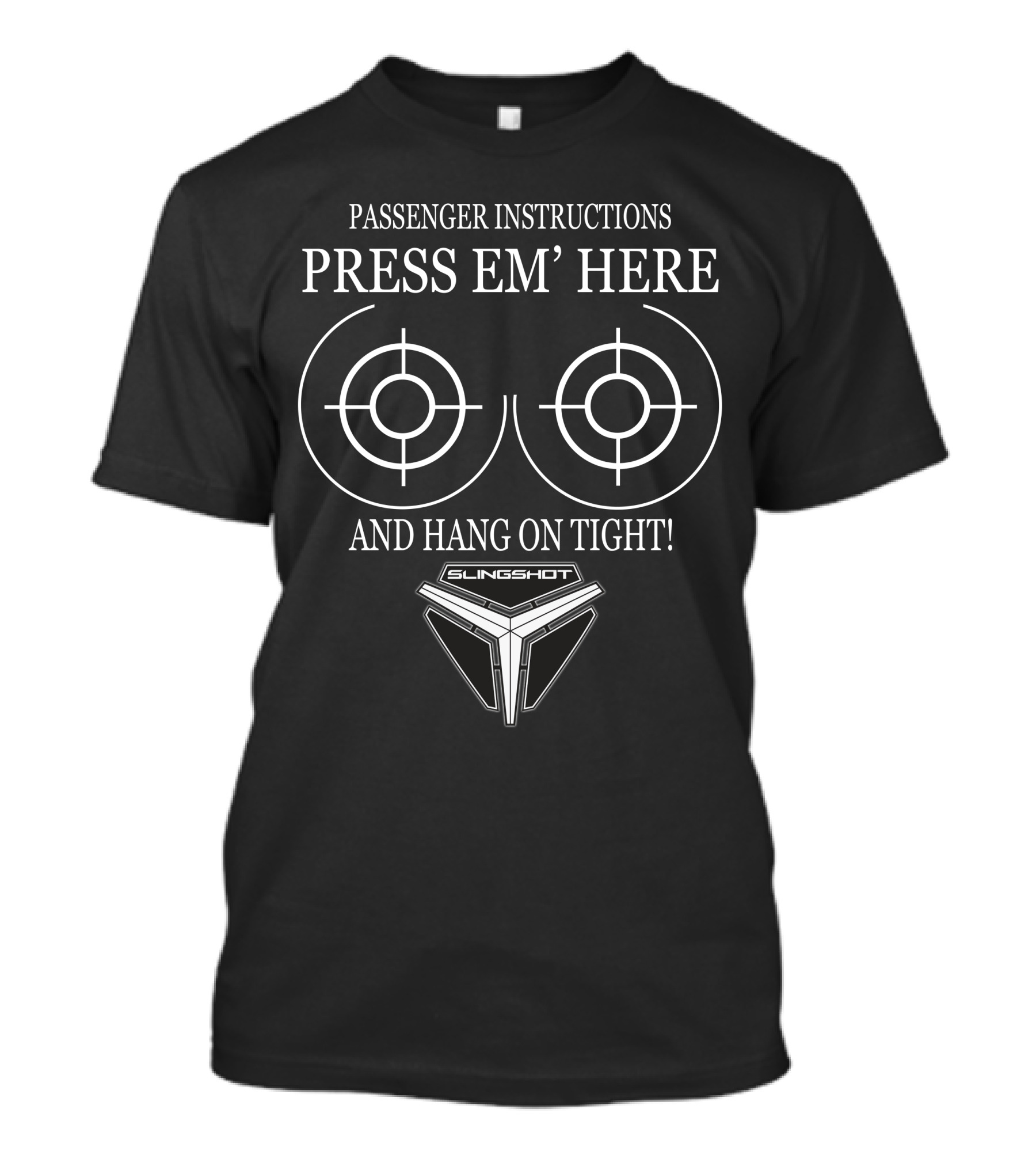 Passenger Instructions Press Em' Here And Hang On Tight Slingshot T-Shirt