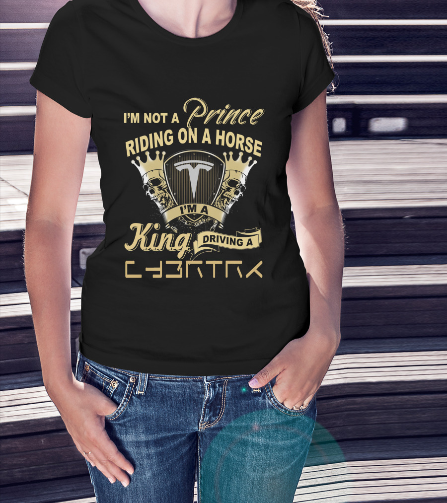 I'm Not A Prince Riding On A Horse I'm A King Driving A Cybertruck T-Shirt