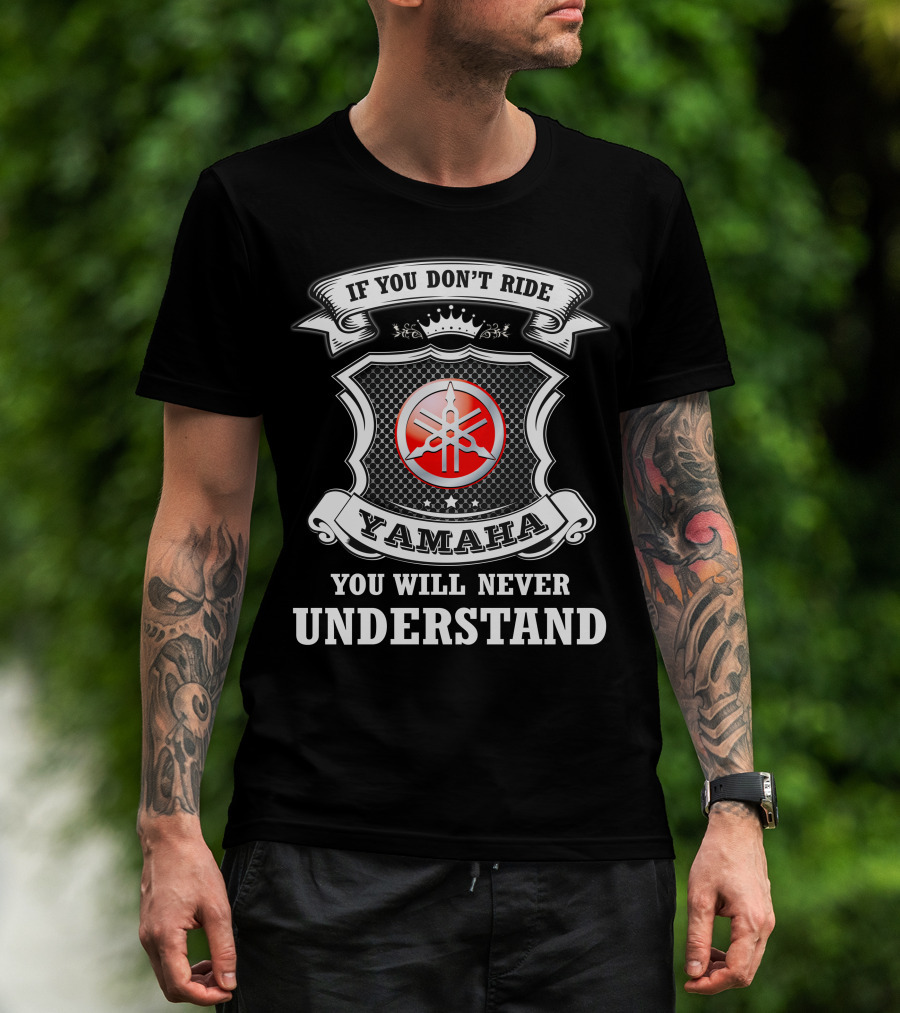 Yamaha If You Don't Ride You Will Never Understand T-Shirt