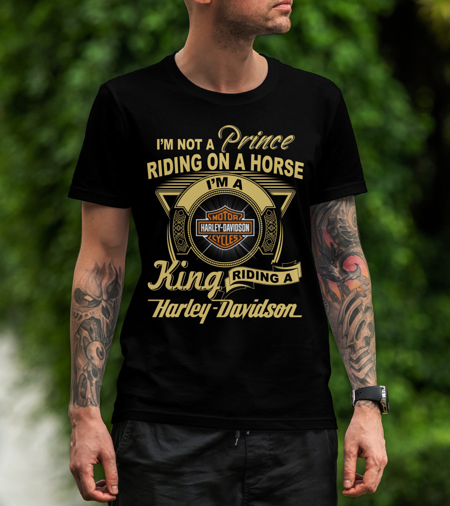 I'm Not A Prince Riding On A Horse I'm A King Riding A Harley Davidson T-Shirt
