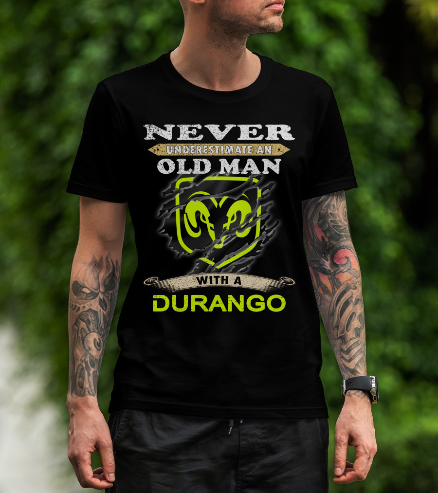 Never Underestimate An Old Man With A Durango Ram T-Shirt