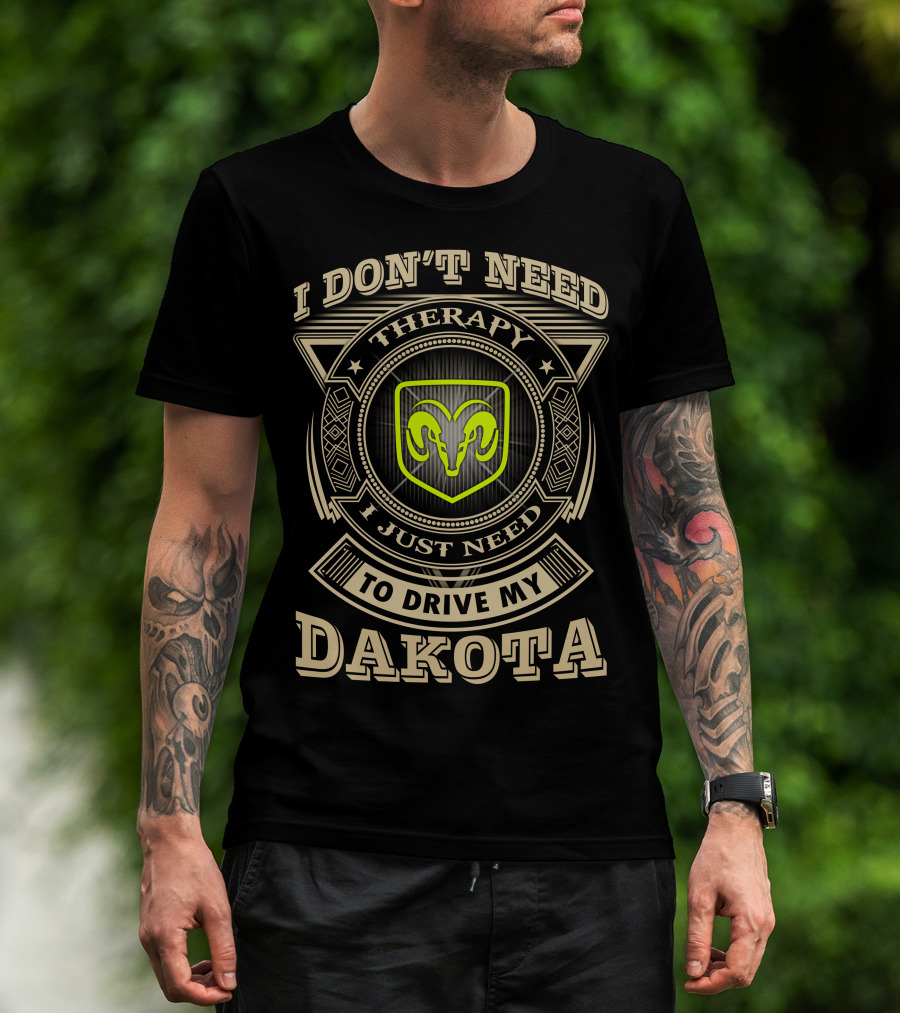 I Don't Need Therapy Just Need To Drive My Dakota Ram T-Shirt