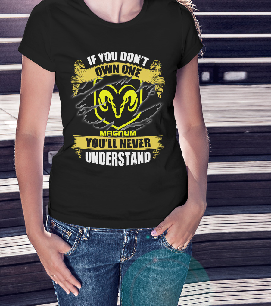 Magnum If You Don't Own One Ram Logo You'll Never Understand T-Shirt