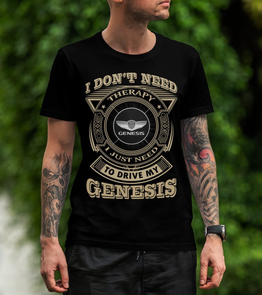 I Don't Need Therapy I Just Need To Drive My Genesis T-Shirt