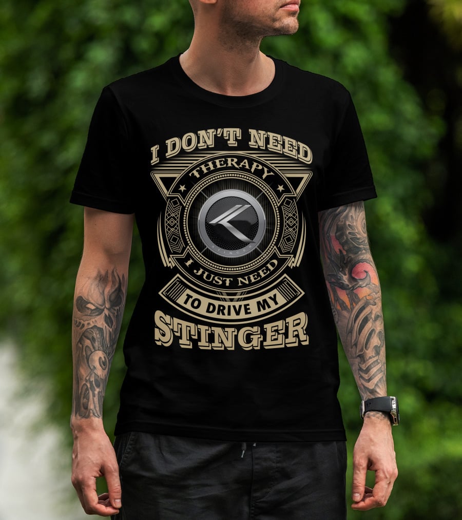 I Don't Need Therapy I Just Need To Drive My Stinger Kia T-Shirt