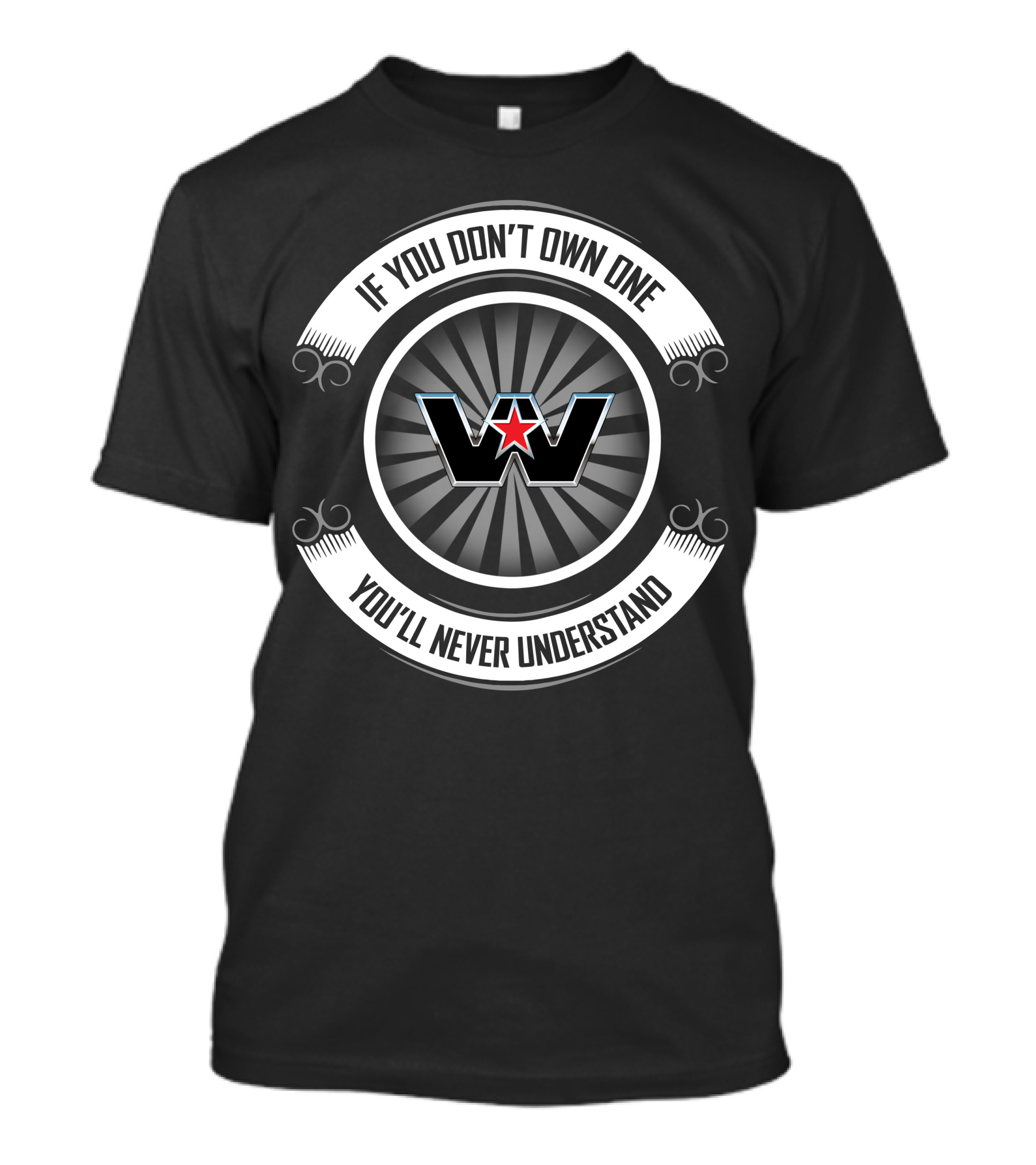 If You Don't Own One You'll Never Understand Western Star T-Shirt