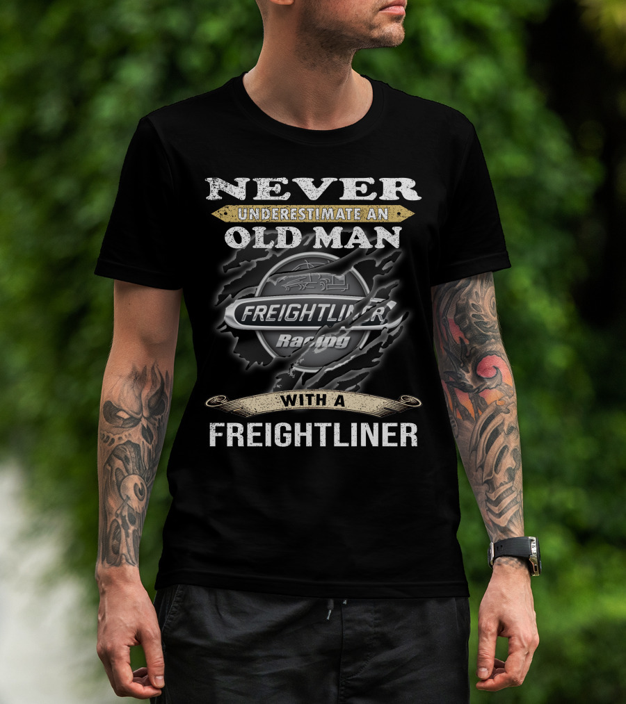 Never Underestimate An Old Man With A Freightliner Racing T-Shirt