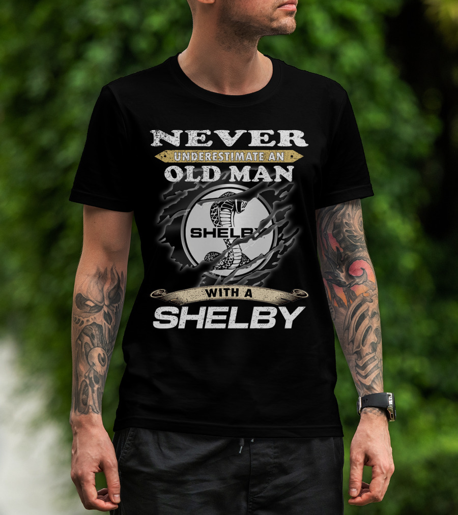 Never Underestimate An Old Man With A Shelby T-Shirt