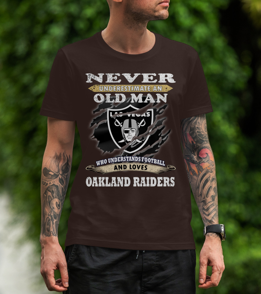 Never Underestimate An Old Man Who Understands Football And Loves Oakland Raiders Las Vegas Raiders T-Shirt