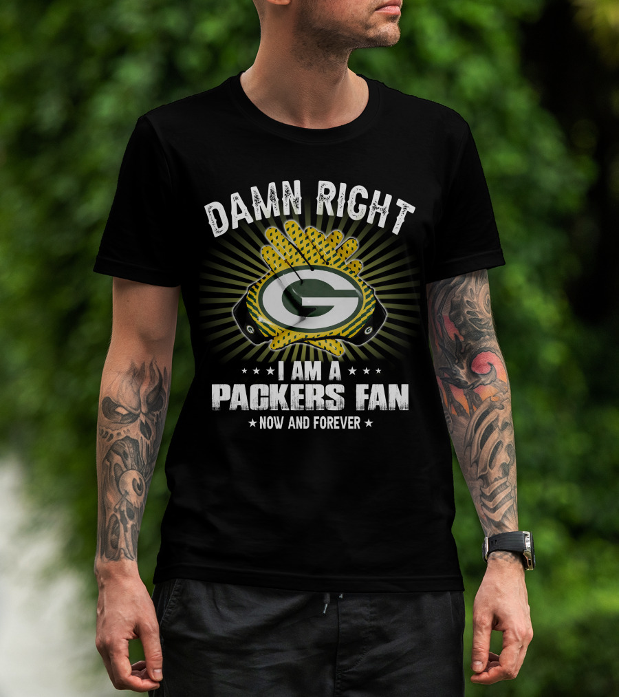 Damn Right Packers Fan Now And Forever T-Shirt