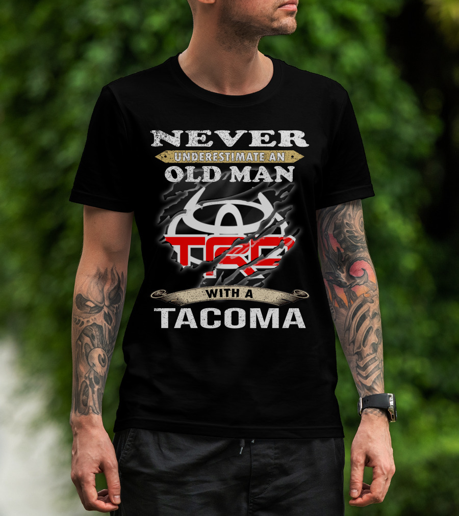 Never Underestimate An Old Man With A Tacoma Toyota Trd T-Shirt