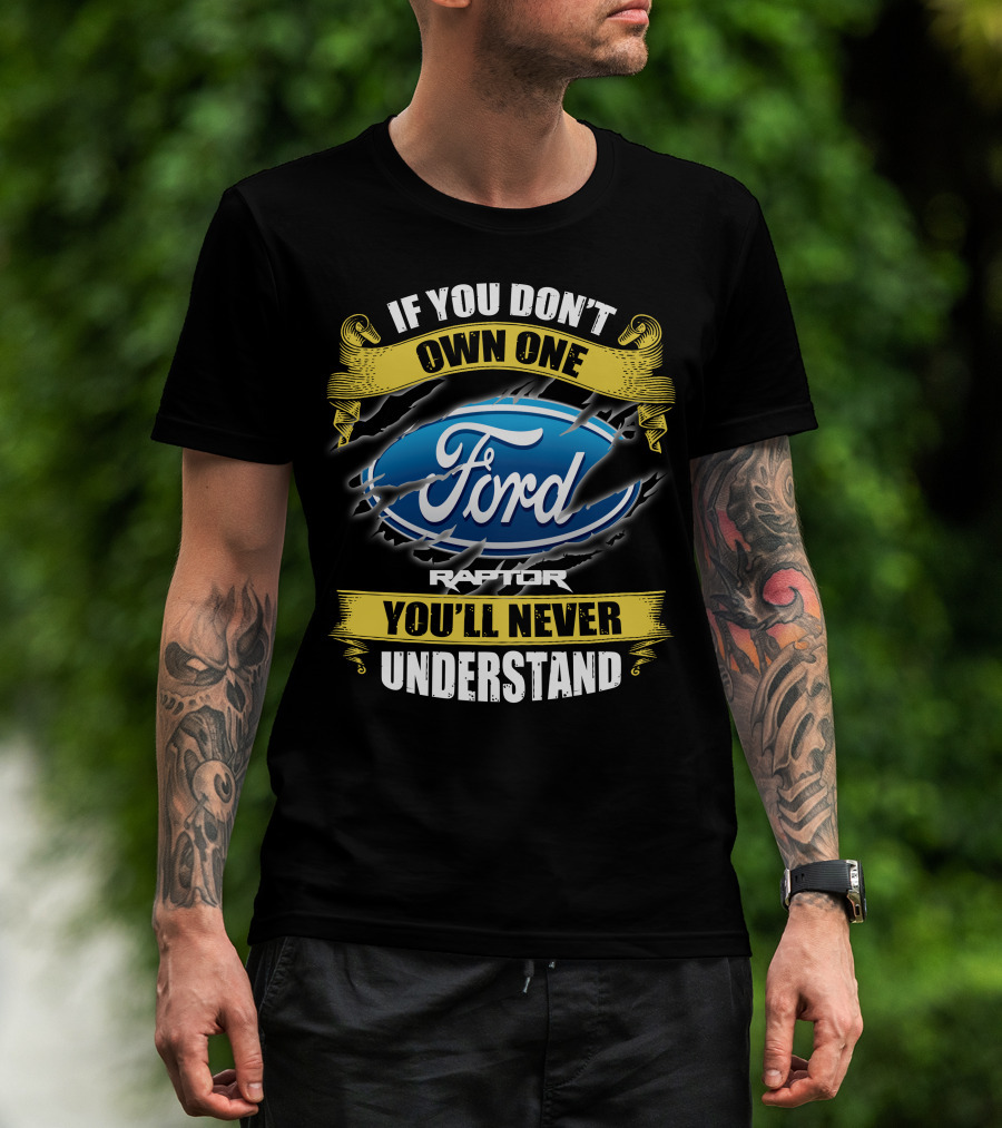If You Don't Own One Ford Raptor You'll Never Understand T-Shirt