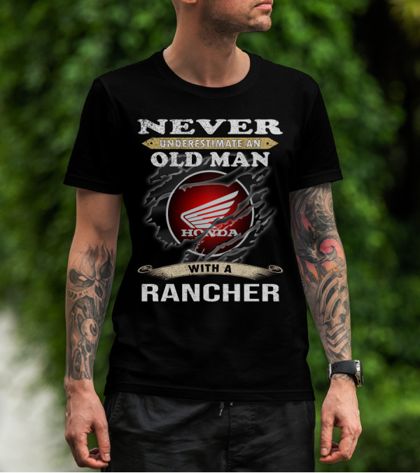 Never Underestimate An Old Man With A Honda Rancher T-Shirt
