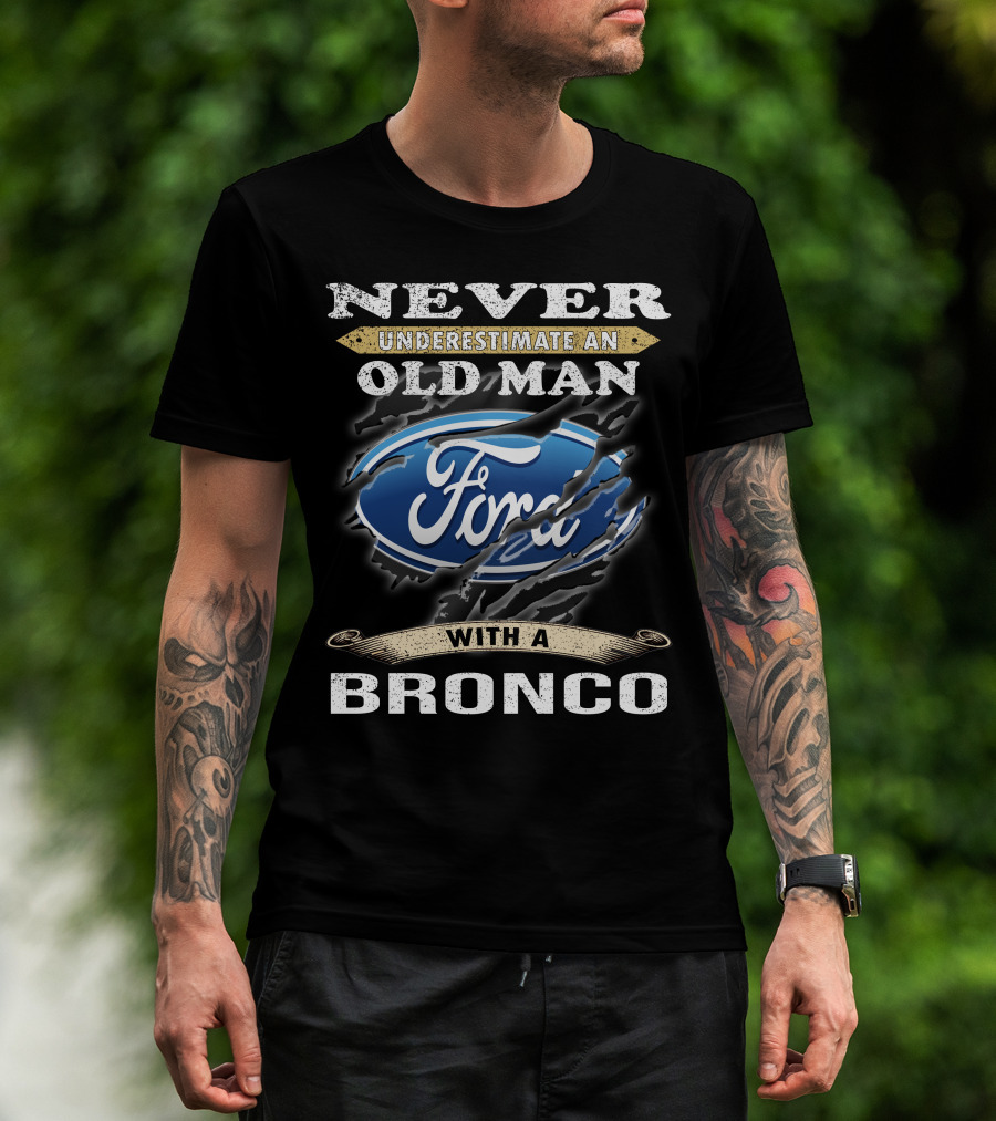 Never Underestimate An Old Man With A Ford Bronco T-Shirt
