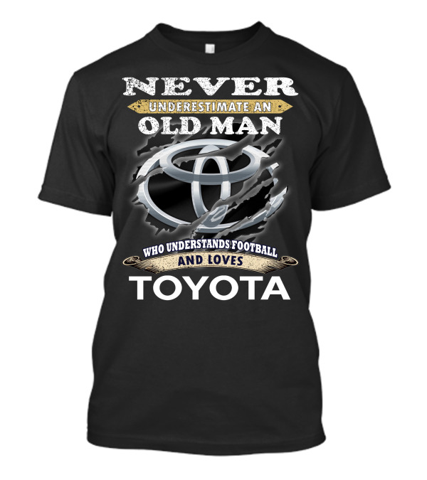 Never Underestimate An Old Man Who Understands Football And Loves Toyota T-Shirt