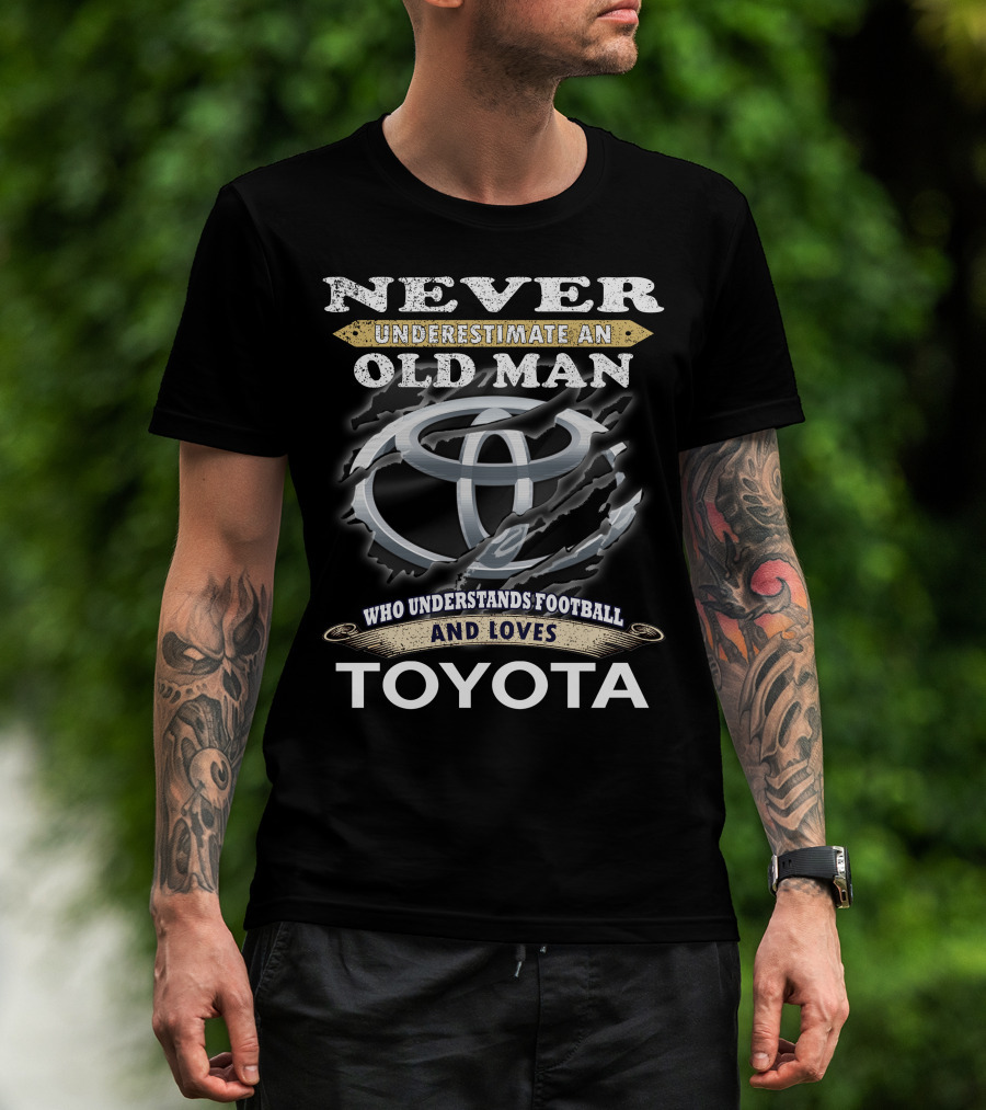 Never Underestimate An Old Man Who Understands Football And Loves Toyota T-Shirt