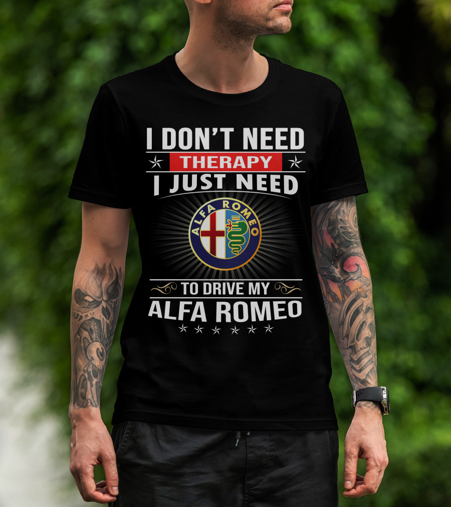 I Don't Need Therapy I Just Need To Drive My Alfa Romeo T-Shirt