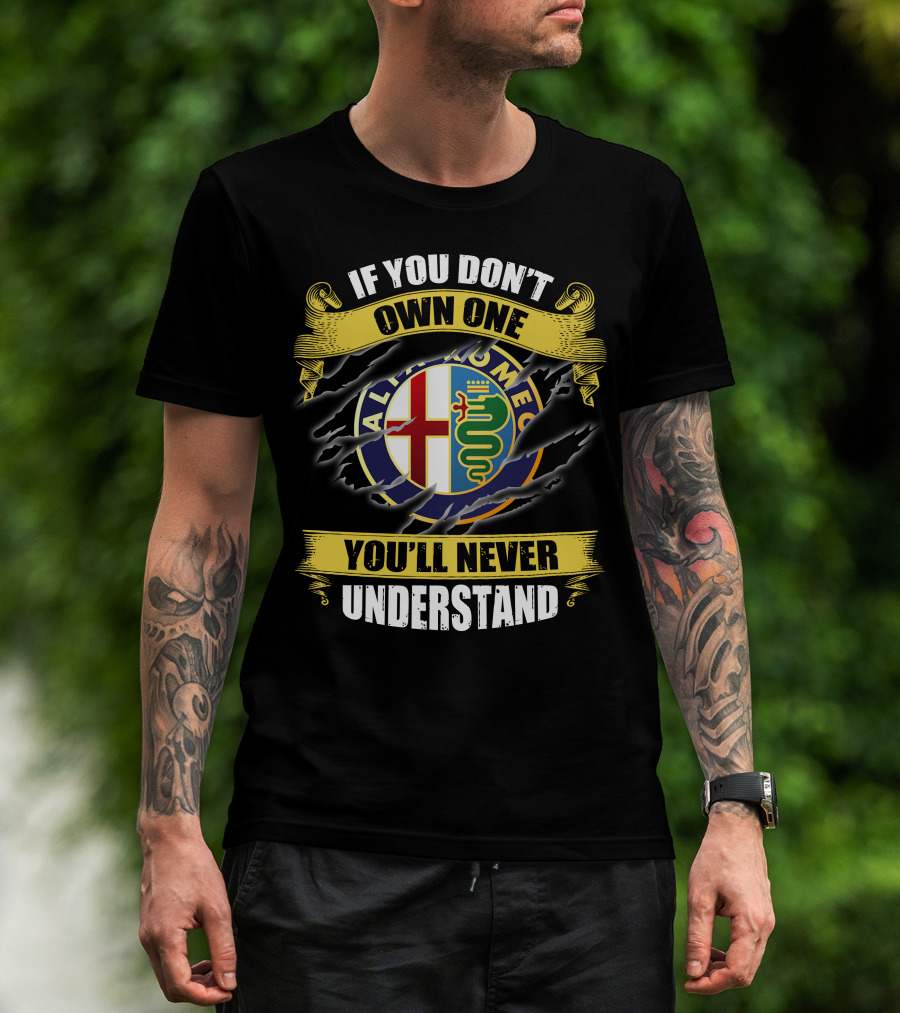 If You Don't Own One You'll Never Understand Alfa Romeo T-Shirt