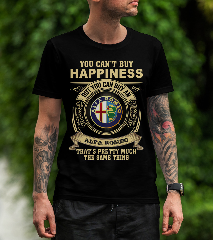 You Can't Buy Happiness But You Can Buy An Alfa Romeo That's Pretty Much The Same Thing T-Shirt