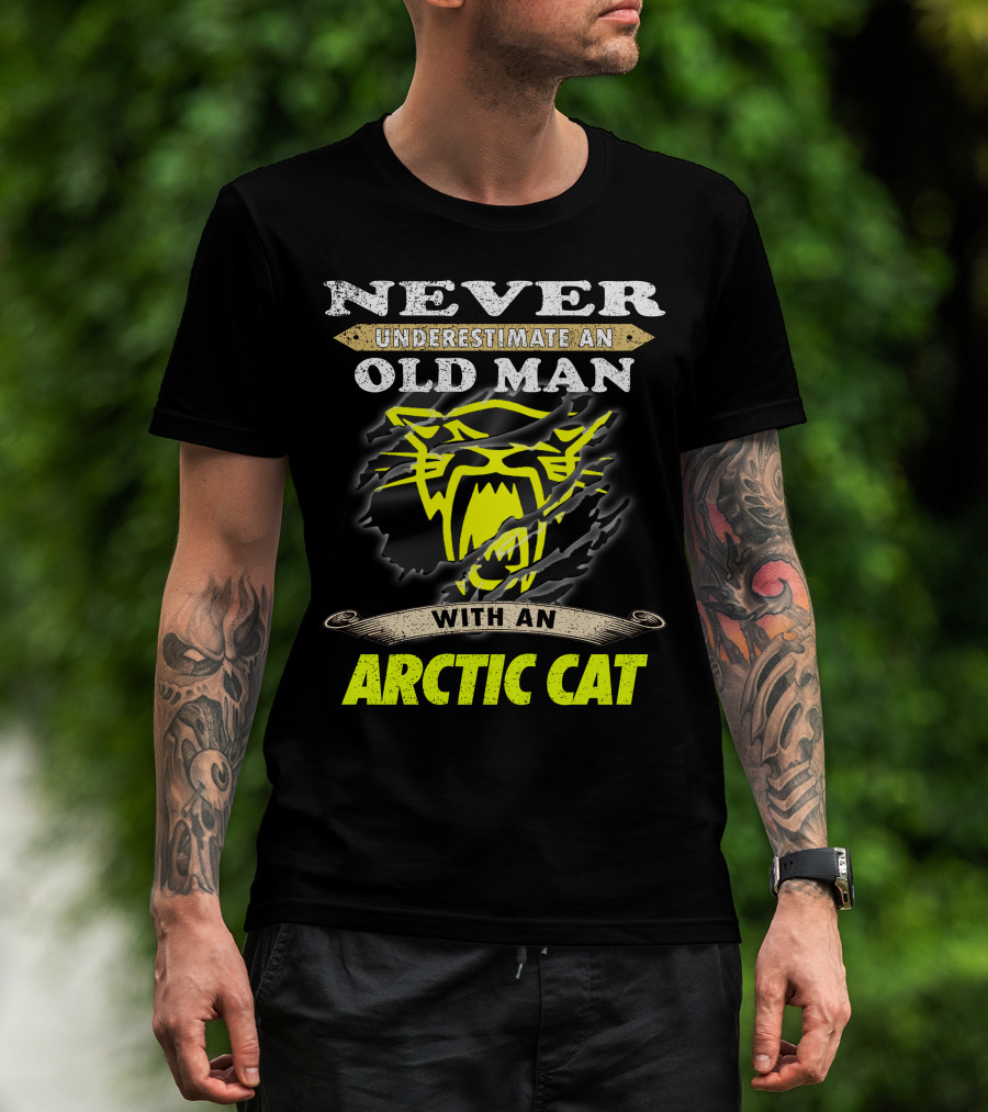 Never Underestimate An Old Man With An Arctic Cat T-Shirt