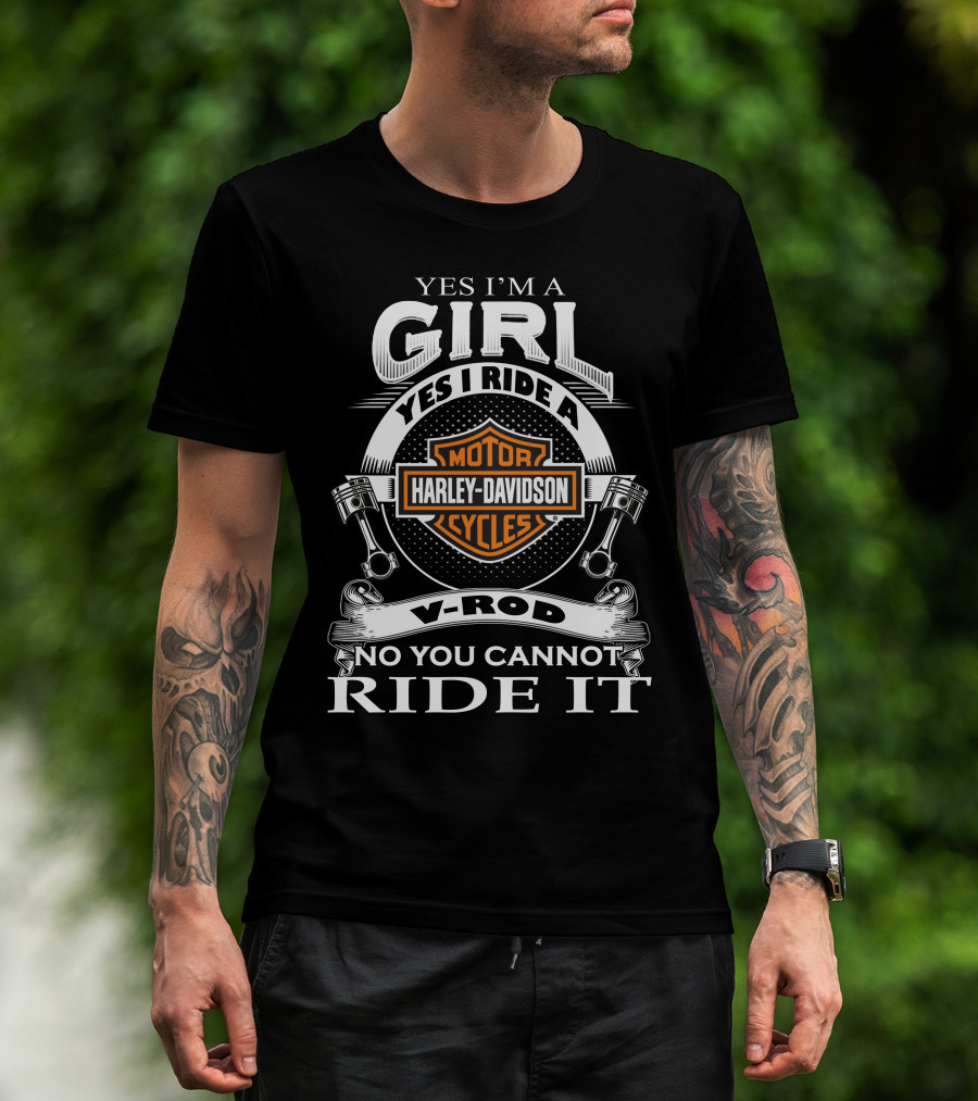 Yes I'm A Girl Yes I Ride A Harley Davidson Motor Cycles V-Rod No You Cannot Ride It T-Shirt
