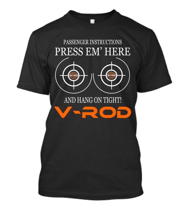 Passenger Instructions Press Em' Here V-Rod Harley Davidson And Hang On Tight! T-Shirt