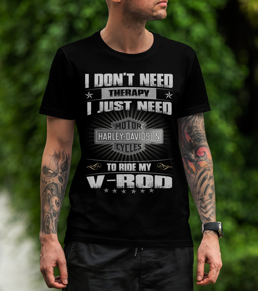 Harley Davidson I Don't Need Therapy I Just Need To Ride My V-Rod Motor Cycles T-Shirt