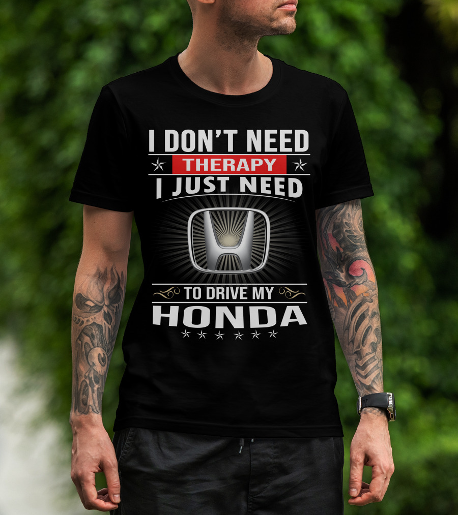 I Don't Need Therapy I Just Need To Drive My Honda T-Shirt