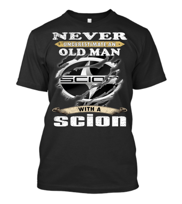 NEVER UNDERESTIMATE AN OLD MAN WITH A SCION 07 T-Shirt