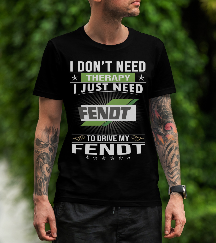 I Don't Need Therapy I Just Need Fendt To Drive My Fendt T-Shirt