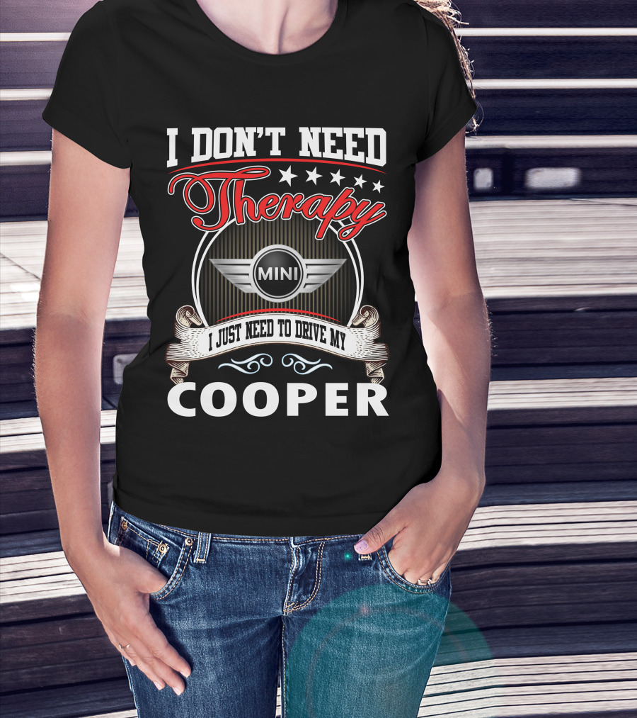 I Don't Need Therapy Just Need To Drive My Mini Cooper T-Shirt