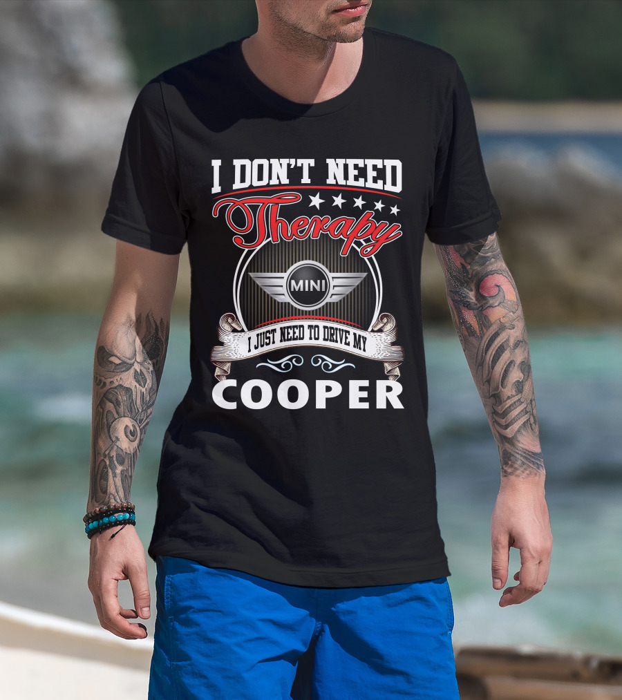 I Don't Need Therapy Just Need To Drive My Mini Cooper T-Shirt