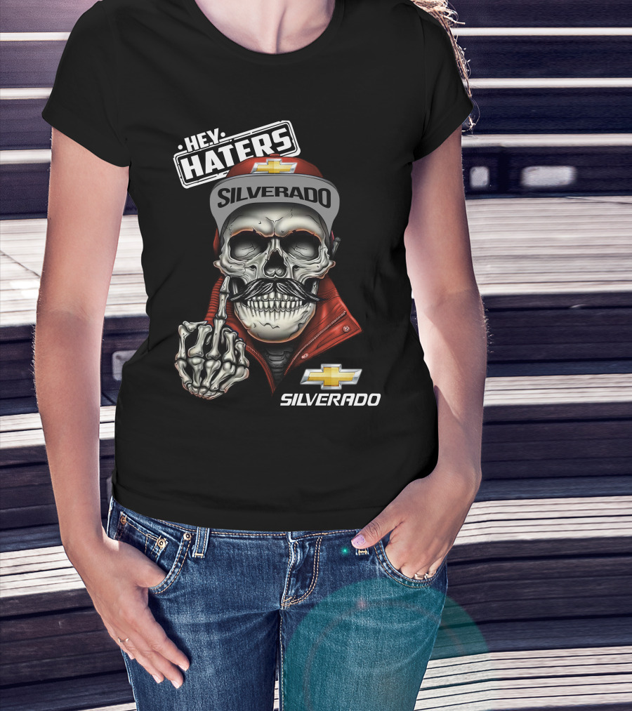 Hey Haters Silverado Skull Chevrolet T-Shirt