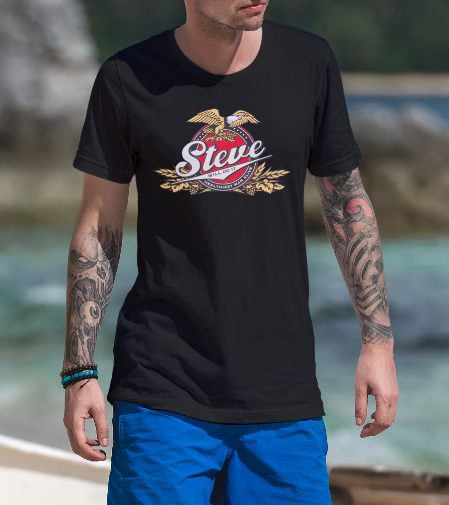 Steve Will Do It Healthiest Man Alive Eagle T-Shirt