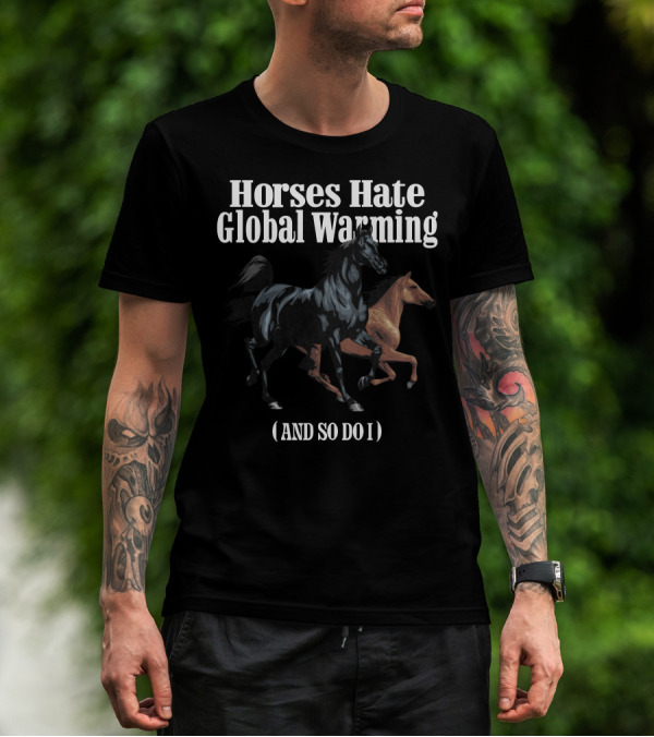 Horses Hate Global Warming And So Do I Caucasian James Merch T-Shirt