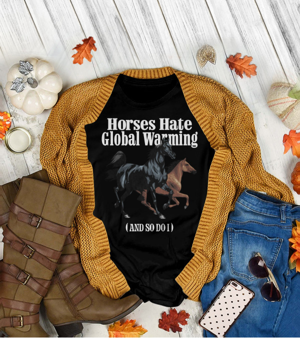Horses Hate Global Warming And So Do I Caucasian James Merch T-Shirt