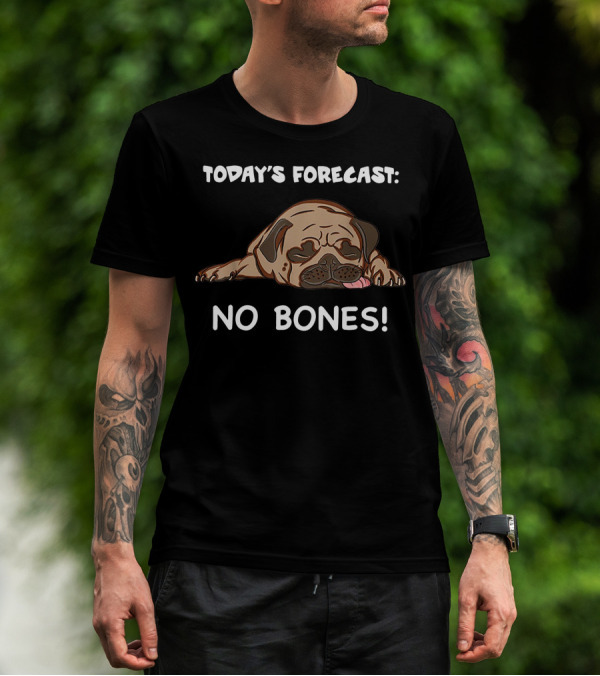 Today's Forecast No Bones Noodle The Pug Merch T-Shirt
