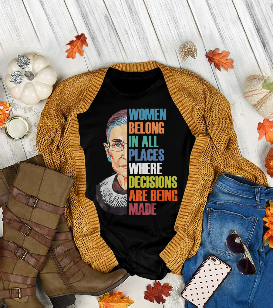 Women Belong In All Places Where Decisions Are Being Made Ruth Bader Ginsburg RBG T-Shirt