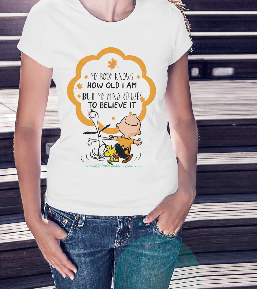 My Body Knows How Old I Am But My Mind Refuse To Believe It Peanuts Characters Autumn Leaves T-Shirt