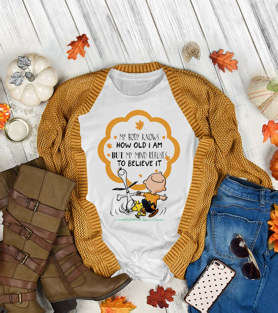 My Body Knows How Old I Am But My Mind Refuse To Believe It Peanuts Characters Autumn Leaves T-Shirt