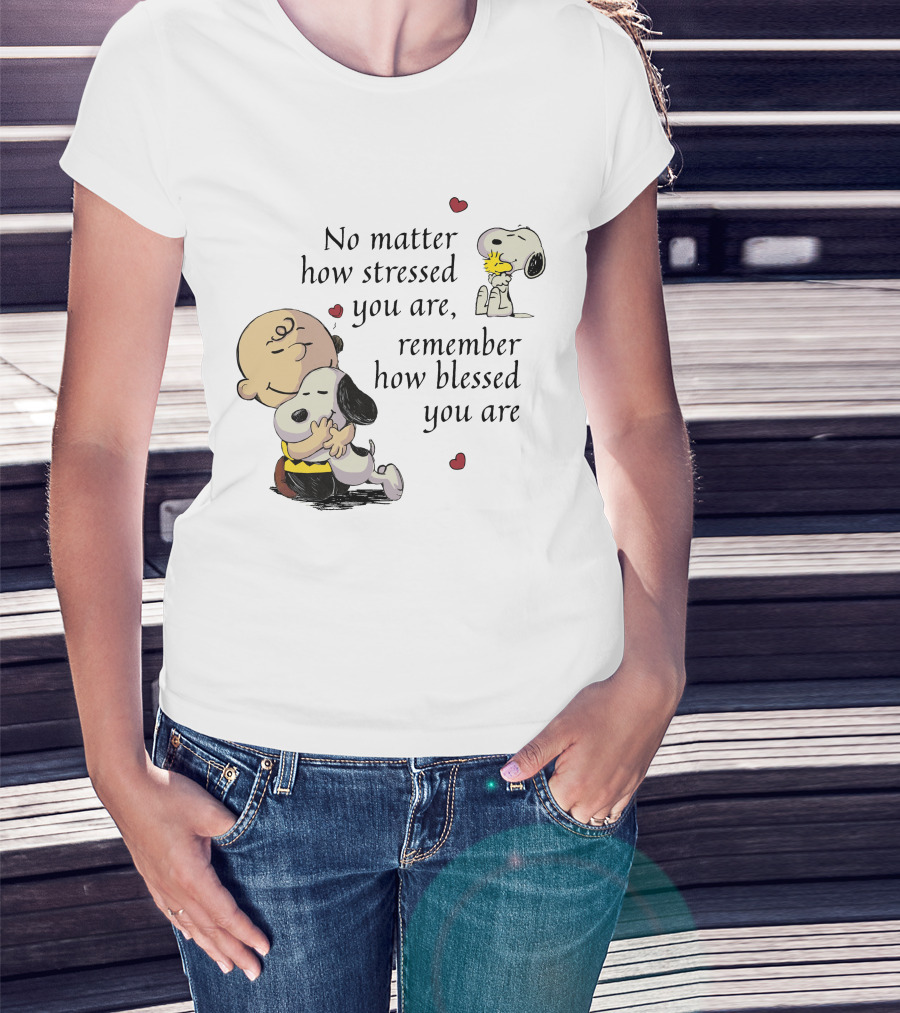No Matter How Stressed You Are Remember How Blessed You Are Snoopy Charlie Brown Hug T-Shirt